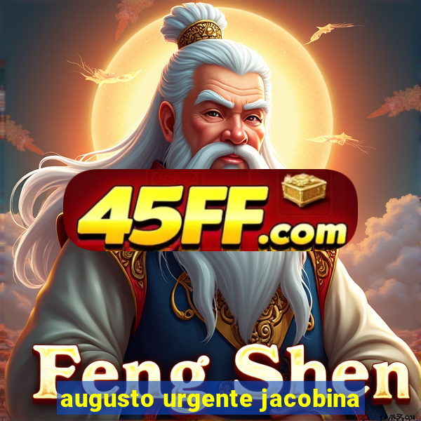 augusto urgente jacobina